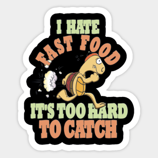 Running Tortoise, I Hate Fast Food, It's Too Hard Sticker